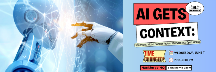 Promotional banner for “AI Gets Context: Integrating Model Context Protocol Servers into Open WebUI,” happening Wednesday, June 11 from 7:00–8:30 PM at Hackforge HQ and online via Zoom. A robot hand touches a glowing digital interface.