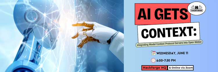 Promotional banner for “AI Gets Context: Integrating Model Context Protocol Servers into Open WebUI,” happening Wednesday, June 11 from 6:00–7:30 PM at Hackforge HQ and online via Zoom. A robot hand touches a glowing digital interface.
