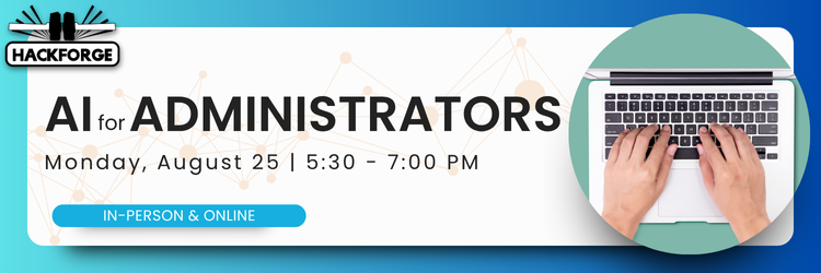 Banner for Hackforge's "AI for Administrators" event, happening Monday, August 25 from 5:30–7:00 PM. The hybrid event is available both in-person and online. Visuals include hands typing on a laptop and a connected node background.