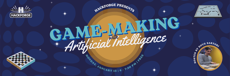 Promotional banner for Hackforge’s event titled 'Game-Making with Artificial Intelligence.' The background features a dark blue pattern with stars and circular shapes. Text highlights event details: 'Monday, January 13 | 6-7:30 PM | Free.' The Hackforge logo is at the top left. On the right, there’s a circular image of a smiling host, Doug Sartori, seated at a desk. Images of a game board and a chessboard appear in the corners, emphasizing game themes