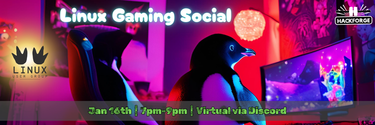 A colorful banner promoting the "Linux Gaming Social" event. The image features a penguin sitting in a cozy, neon-lit gaming setup with vibrant screens showing colorful gameplay. The text reads, "Linux Gaming Social" in bright, glowing font at the top. Below it, event details are displayed: "Jan 16th | 7pm-9pm | Virtual via Discord." Logos for the Linux User Group and Hackforge are positioned on the left and right sides, respectively.