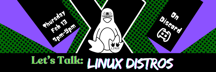 Banner for a virtual event about Linux distributions. The design features Tux, the Linux mascot, wearing sunglasses labeled 'Hackford,' surrounded by a bold green and purple geometric pattern. The text reads: 'Let’s Talk: Linux Distros,' with event details: 'Thursday, Feb 13, 7 PM - 9 PM' on the left, and 'On Discord' with a Discord logo on the right
