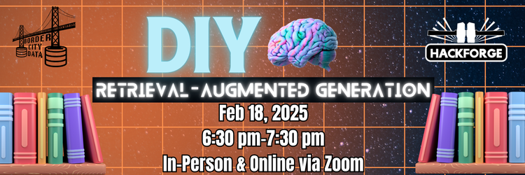 Event banner with a tech-inspired design. The background features a glowing orange grid overlaying a starry night sky. A colorful 3D-rendered brain floats to the right of bold cyan text that reads 'DIY.' Below, white text on a black bar says 'Retrieval-Augmented Generation' in a futuristic font. The bottom text provides details: 'Feb 18, 2025, 6:30 pm-7:30 pm, In-Person & Online via Zoom.' Books in various colors are stacked in the bottom-left corner. The Border City Data logo, depicting a bridge and barrels, is in the top-left corner, while the Hackforge logo is in the top-right.