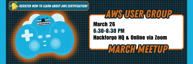 Banner for AWS User Group March Meetup. Features a blue, cloud-shaped gaming controller with Hackforge logo on a grid background. Event details: 'March 18, 6:30-8:30 PM, Hackforge HQ & Online via Zoom.' A small banner promotes the topic of AWS Certification.