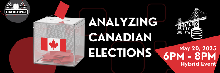 Promotional banner for a Hackforge and Border City Data event titled "Analyzing Canadian Elections." A transparent ballot box with a Canadian flag and red ballots is shown on the left. Event details on the right: May 20, 2025, from 6 PM to 8 PM, Hybrid Event. The Hackforge and Border City Data logos are also visible.