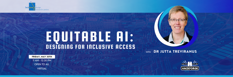 Banner for a virtual event titled "Equitable AI: Designing for Inclusive Access" with Dr. Jutta Treviranus. Hosted by the Inclusive Design Research Centre and Hackforge. Event details: Friday, May 30th, 11 AM – 12:30 PM, open to all, virtual. Background features a digital circuit pattern with a headshot of Dr. Treviranus on the right.
