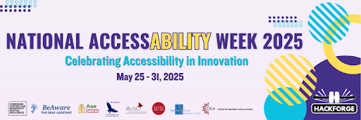 Banner for National AccessAbility Week 2025, themed “Celebrating Accessibility in Innovation.” Event runs May 25–31, 2025. Includes the Hackforge logo and partner logos along the bottom, with colorful graphic elements in the background.