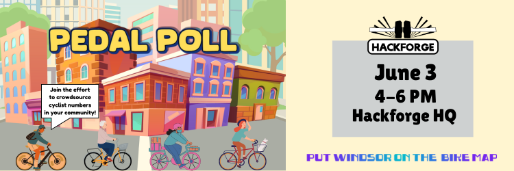Illustration of cyclists riding through a colorful cityscape. Text reads “Put Windsor on the Bike Map,” “Pedal Poll,” and “June 3, 4–6 PM, Hackforge HQ.” A speech bubble says “Join the effort to crowdsource cyclist numbers!