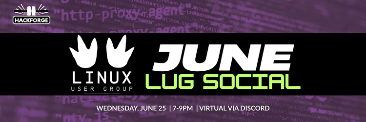 Banner for Hackforge’s Linux User Group June LUG Social. Event is virtual via Discord on Wednesday, June 25 from 7–9 PM. Background features purple code and the Hackforge logo appears in the top left corner.