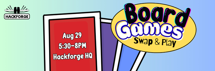 Colorful event banner for "Board Games Swap & Play" at Hackforge HQ on August 29, 5:30–8PM.
