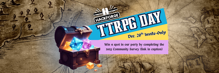 Promotional banner for Hackforge TTRPG Day showing a treasure chest filled with glowing multicolored dice on a vintage fantasy map. Text announces the Dec. 20 invite-only event and invites viewers to complete the 2025 Community Survey to win a spot.