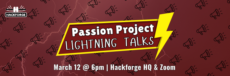 Passion project Lightning Talks event poster for March 12 @ 6pm hybrid (Hackforge HQ & Zoom). Features lightning background in maroon, megaphone icons in background, and a lightning bolt event title label in yellow in the foreground.