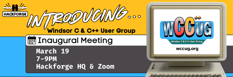 Announcement for the Windsor C & C++ User Group inaugural meeting on March 19, 7-9 PM, at Hackforge HQ and via Zoom. Retro computer motif with bright gold and sky blue accents.