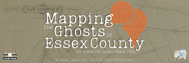 Wide event banner with a faded vintage map of E. & W. Sandwich Townships as the background. Large text reads "Mapping the Ghosts of Essex County" with a subtitle "An event for Jane's Walk 2026." An oversized orange map pin graphic sits to the right. Date and location along the bottom: Sunday, April 26 at John R. Park Homestead. Hackforge logo in the bottom left corner