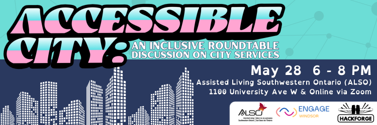 A teal background with thin connected lines sits above a navy city skyline silhouette with lit windows. Bold pink and white striped text reads Accessible City: An Inclusive Roundtable Discussion on City Services. ALSO, Engage Windsor and Hackforge logos. May 28, 6-8pm at ALSO and online via Zoom.