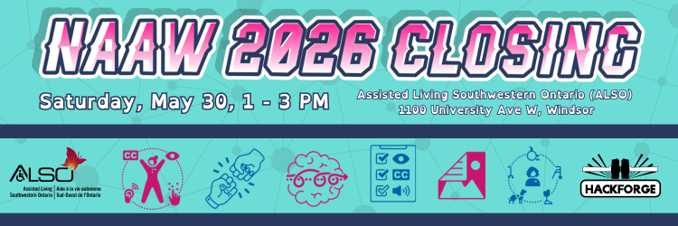 Teal background with thin connected lines. Bold pink text reads NAAW 2026 Closing. A blue band shows pink icons: ALSO butterfly logo, closed captions, signing hand, brain with glasses, checkboxes, location pin, service animal, and Hackforge. Saturday May 30, 1-3pm, 1100 University Ave W, Windsor.