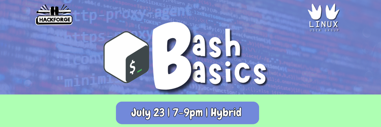 Hackforge and Linux User Group present Bash Basics, a hybrid event on July 23 from 7-9pm. The title is shown beside a terminal window icon with a dollar sign prompt, set against a purple background of overlaid command-line code, with both organizations' logos in the upper corners.