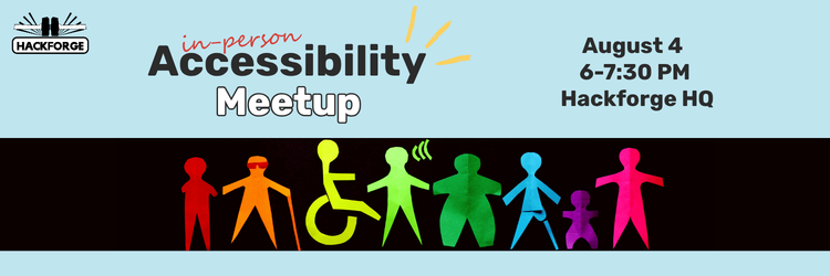 Row of colourful paper-cutout figures of people with various disabilities, including someone with a white cane and dark glasses, a wheelchair user, a person with a hearing aid, and a small child. In-person Accessibility Meetup, August 4, 6-7:30pm, Hackforge HQ.