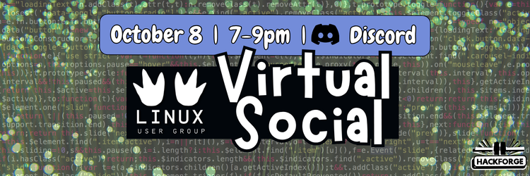 Linux User Group logo with two white penguin footprints, set over a dark screen of green computer code with soft glowing dots. Big playful white text reads Virtual Social. Event details: October 8, 7 to 9 PM on Discord, with the Discord logo. Hackforge logo sits in the bottom right corner.