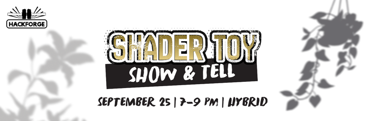 Shader Toy Show & Tell in bold gold block letters with a rough textured edge, 'Show & Tell' on a black band beneath, framed by grey silhouettes of hanging houseplants and trailing vines on a white background. September 25, 7–9 PM, hybrid event. Hackforge logo in the top left corner.